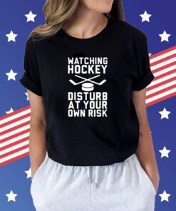 Watching Hockey Disturb At Your Own Risk Tee Shirt
