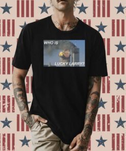 Original Who Is Lucky Larry TShirt