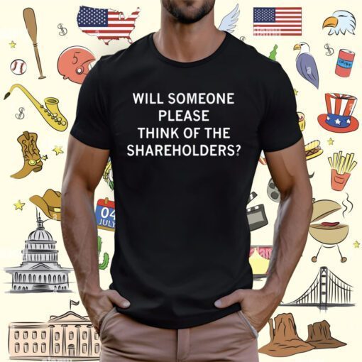 Will Someone Please Think Of The Shareholders Tee Shirt