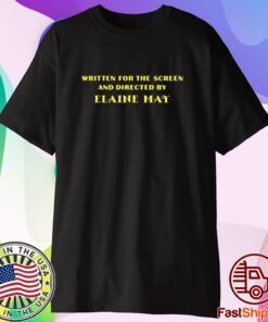 Written For The Screen And Directed By Elaine May T-Shirt