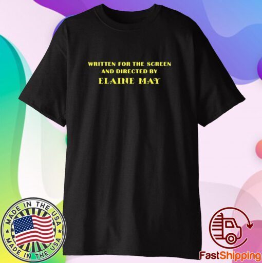 Written For The Screen And Directed By Elaine May T-Shirt