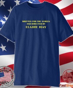 Written For The Screen And Directed By Elaine May T-Shirt