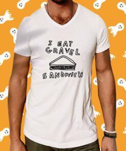 Zoebread I Hate Gravel Sandwich Shirts