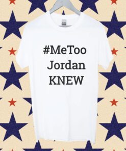 Metoo Jordan Knew 2023 TShirt