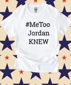 Metoo Jordan Knew 2023 TShirt