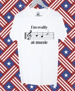 I'm Really At Music Shirts