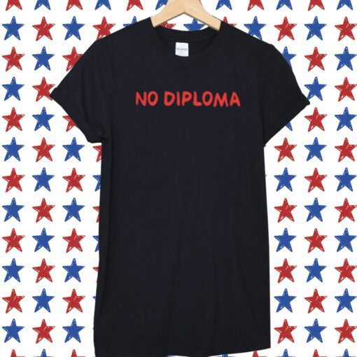 No Diploma Tee Shirt