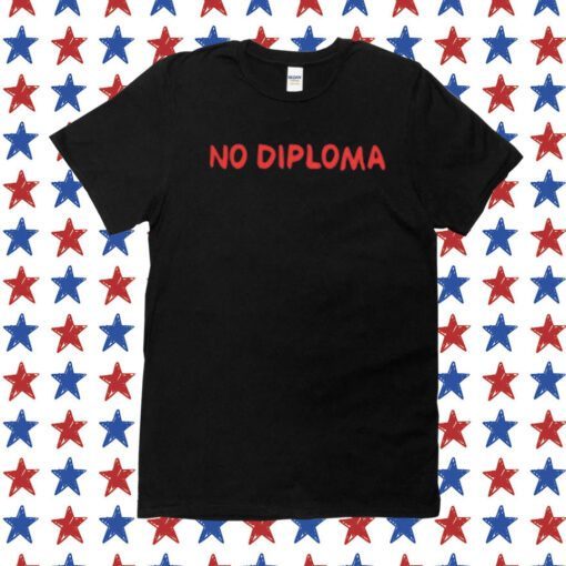 No Diploma Tee Shirt