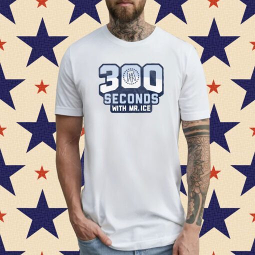 300 Seconds With MR Ice Tee Shirt