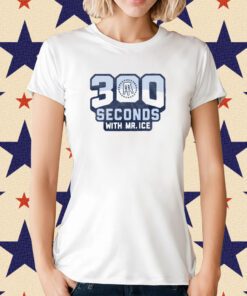 300 Seconds With MR Ice Tee Shirt