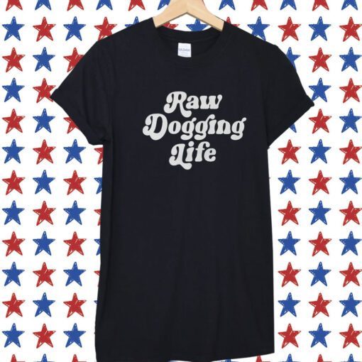 Raw Dogging Life Crewneck 2023 Shirt