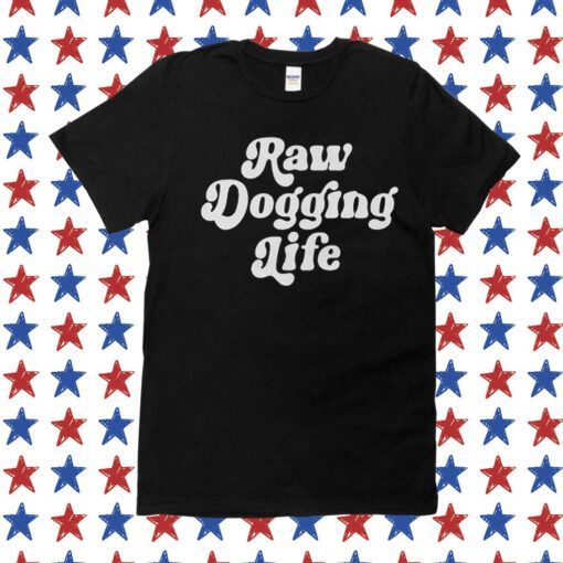 Raw Dogging Life Crewneck 2023 Shirt