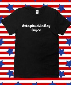 Atta Boy Harper Atta Phuckin Boy Bryce Tee Shirt