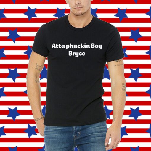 Atta Boy Harper Atta Phuckin Boy Bryce Tee Shirt