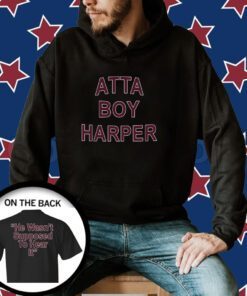 Atta Boy Harper He Wasn’t Supposed To Hear It Merch Shirts