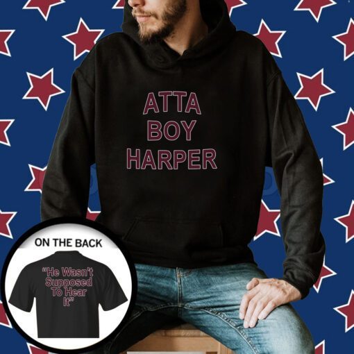 Atta Boy Harper He Wasn’t Supposed To Hear It Merch Shirts