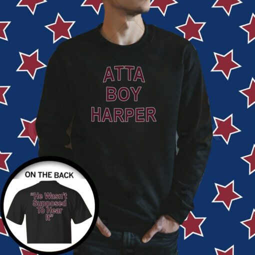 Atta Boy Harper He Wasn’t Supposed To Hear It Merch Shirts