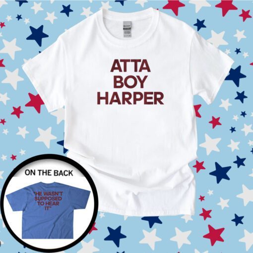 Atta Boy Harper He Wasnt Supposed to Hear It Tee Shirt