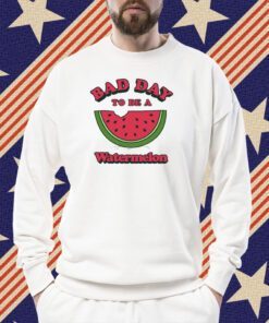 Bad Day To Be A Watermelon Tee Shirt