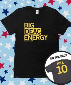 Big Deac Energy Deacon Hill Tee Shirt