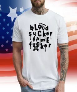 Blood Sucker Fame Fucker T-Shirt