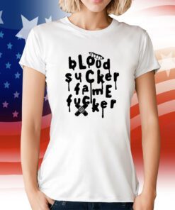 Blood Sucker Fame Fucker T-Shirt