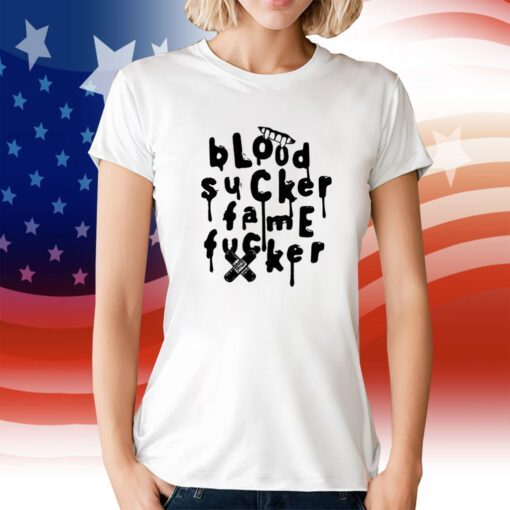 Blood Sucker Fame Fucker T-Shirt