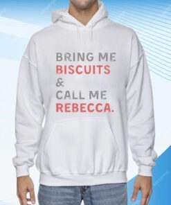 Bring Me Biscuits And Call Me Rebecca Tee Shirt