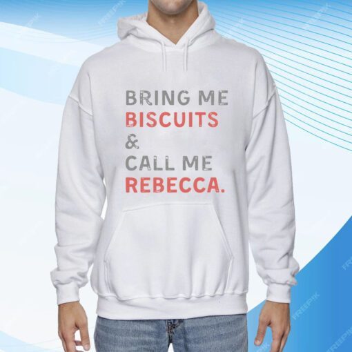 Bring Me Biscuits And Call Me Rebecca Tee Shirt