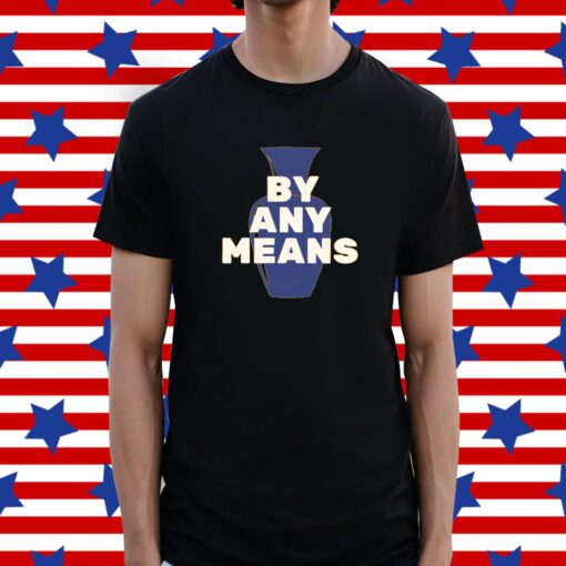 By Any Means T-Shirt