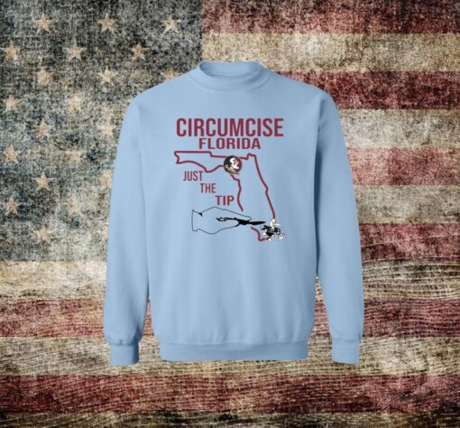 Circumcise Florida Just The Tip Sweatshirt Shirts