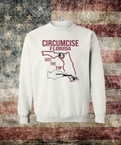 Circumcise Florida Just The Tip Sweatshirt Shirts