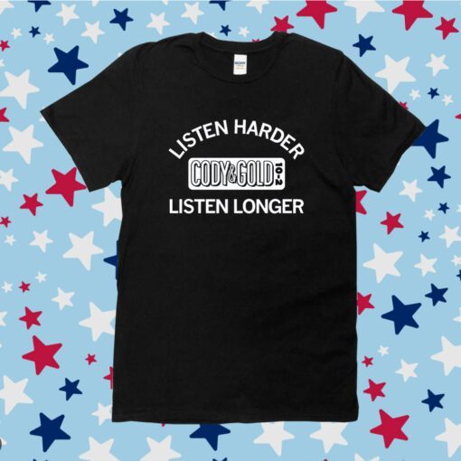 Cody & Gold Listen Harder Listen Longer Tee Shirt