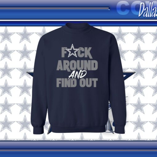 Dallas Cowboys Fuck Around And Find Out Sweatshirt Tee