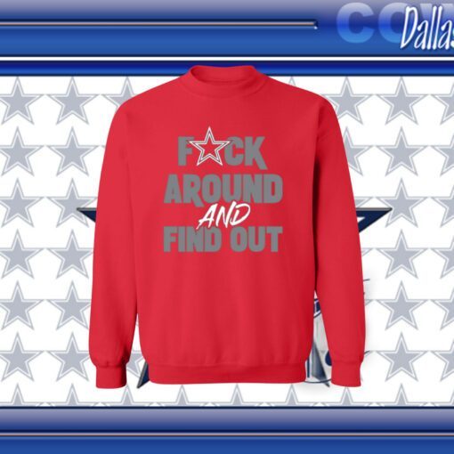 Dallas Cowboys Fuck Around And Find Out Sweatshirt Tee