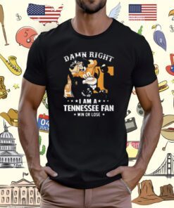 Official Damn Right Im Tennessee Volunteers Fan Win Or Lose T-Shirt