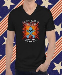 Death Water Feat Steel Blimplein As Death Water’s Son Don’t Get Caught In It Tee Shirt