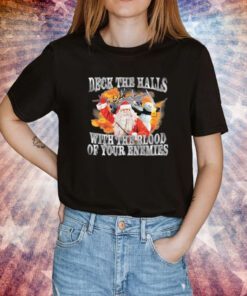 Deck The Halls With The Blood Of Your Enemies Tee Shirt