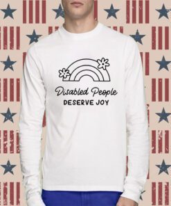 Disabled People Deserve Joy Tee Shirt