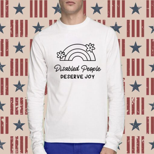 Disabled People Deserve Joy Tee Shirt