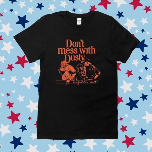 Official Dont Mess With Dusty Baker Houston Shirts