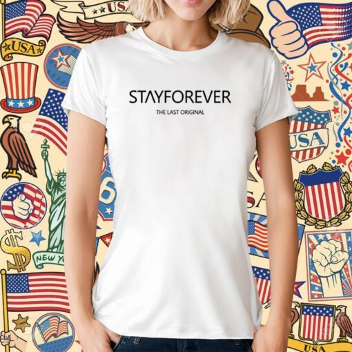 Stay Forever The Last Original T-Shirt