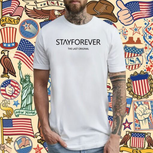 Stay Forever The Last Original T-Shirt