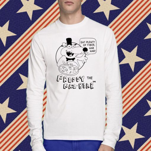 Eat Plenty Of Fiber Har Har Freddy The Faz-Bear Tee Shirt