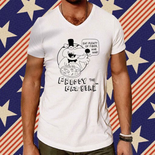 Eat Plenty Of Fiber Har Har Freddy The Faz-Bear Tee Shirt