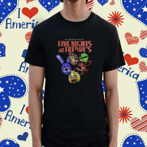 Five nights at freddy’s are you having fun yet Tee Shirt