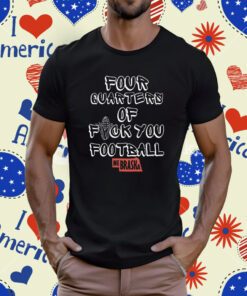 Four Quarters Of Fuck You Football NE T-Shirt