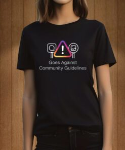 Goes Against Community Guidelines Tee Shirt