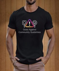 Goes Against Community Guidelines Tee Shirt