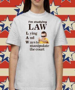 Gotfunny I'm Studying Law Lying And Ways To Manipulate The Court Tee Shirt